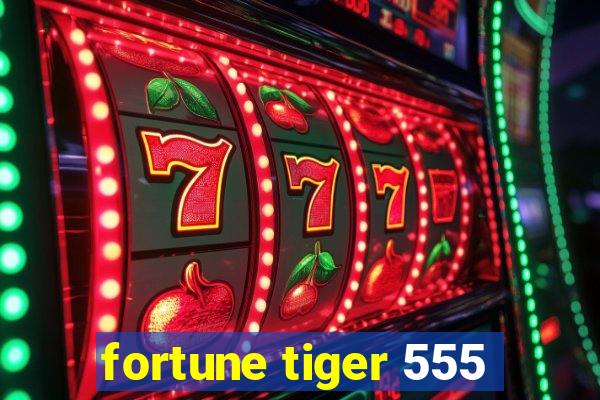 fortune tiger 555